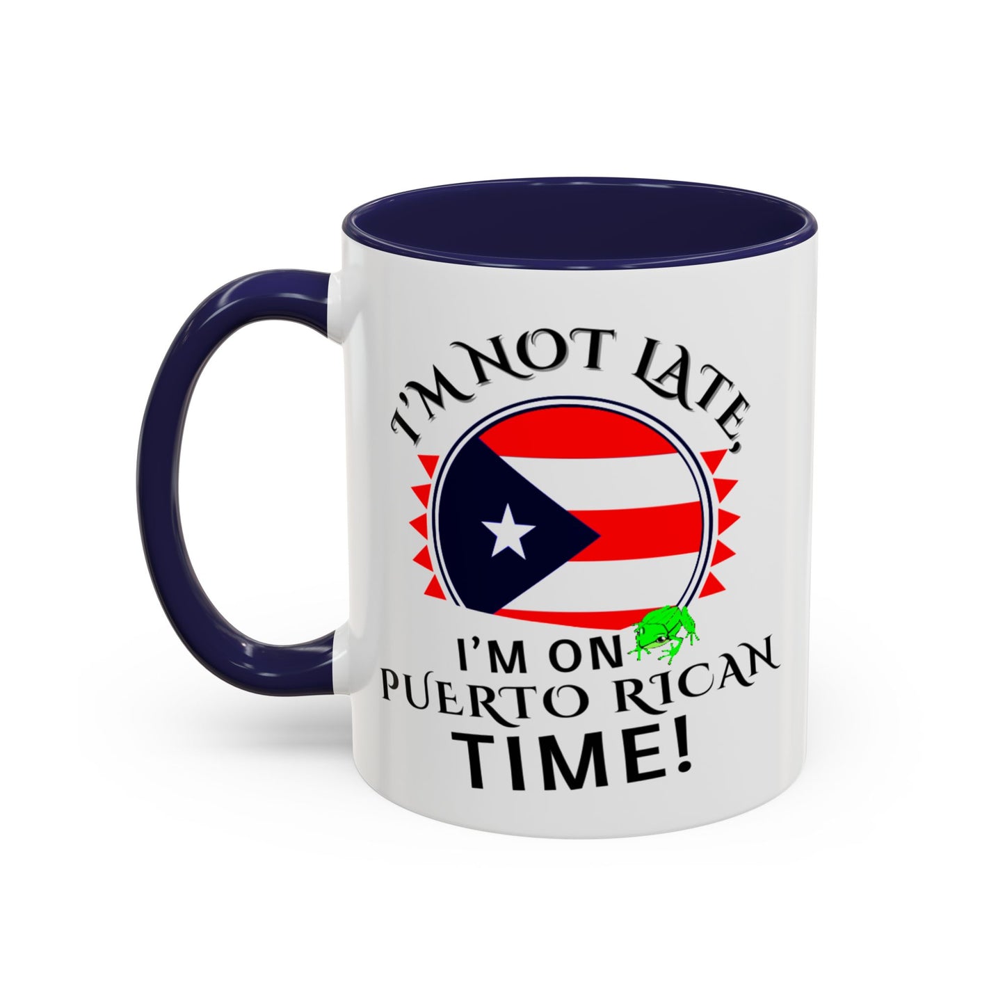 I'M NOT LATE I'M ON PUERTO RICAN TIME, Accent Coffee Mug - Perfect Gift for Coffee Lovers, Fun Drinkware for Holidays, Celebrations, and Home Decor