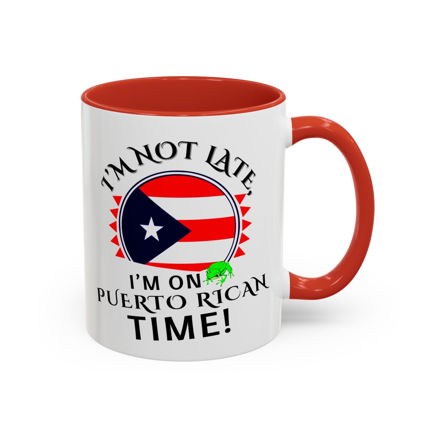 I'M NOT LATE I'M ON PUERTO RICAN TIME, Accent Coffee Mug - Perfect Gift for Coffee Lovers, Fun Drinkware for Holidays, Celebrations, and Home Decor