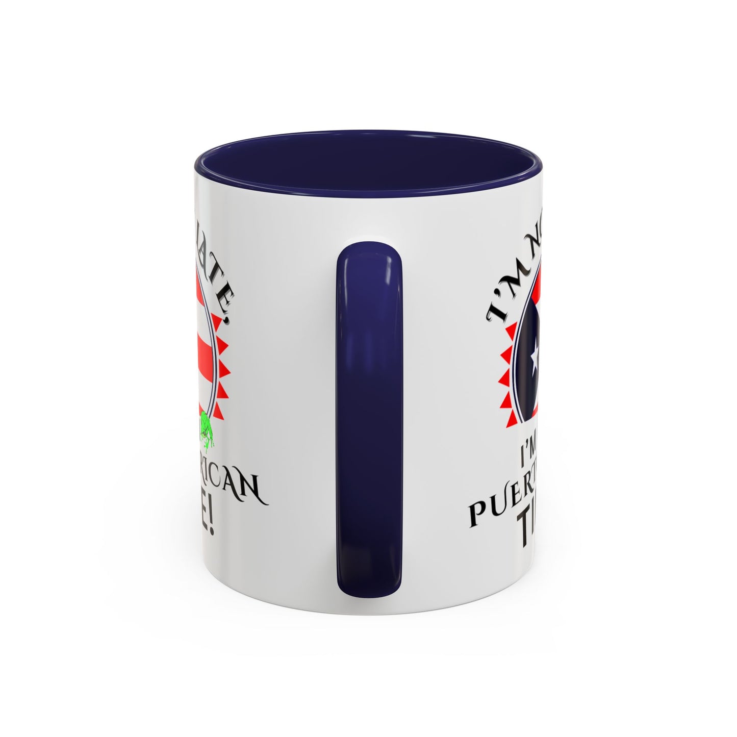 I'M NOT LATE I'M ON PUERTO RICAN TIME, Accent Coffee Mug - Perfect Gift for Coffee Lovers, Fun Drinkware for Holidays, Celebrations, and Home Decor