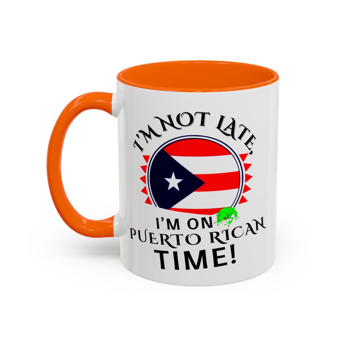 I'M NOT LATE I'M ON PUERTO RICAN TIME, Accent Coffee Mug - Perfect Gift for Coffee Lovers, Fun Drinkware for Holidays, Celebrations, and Home Decor