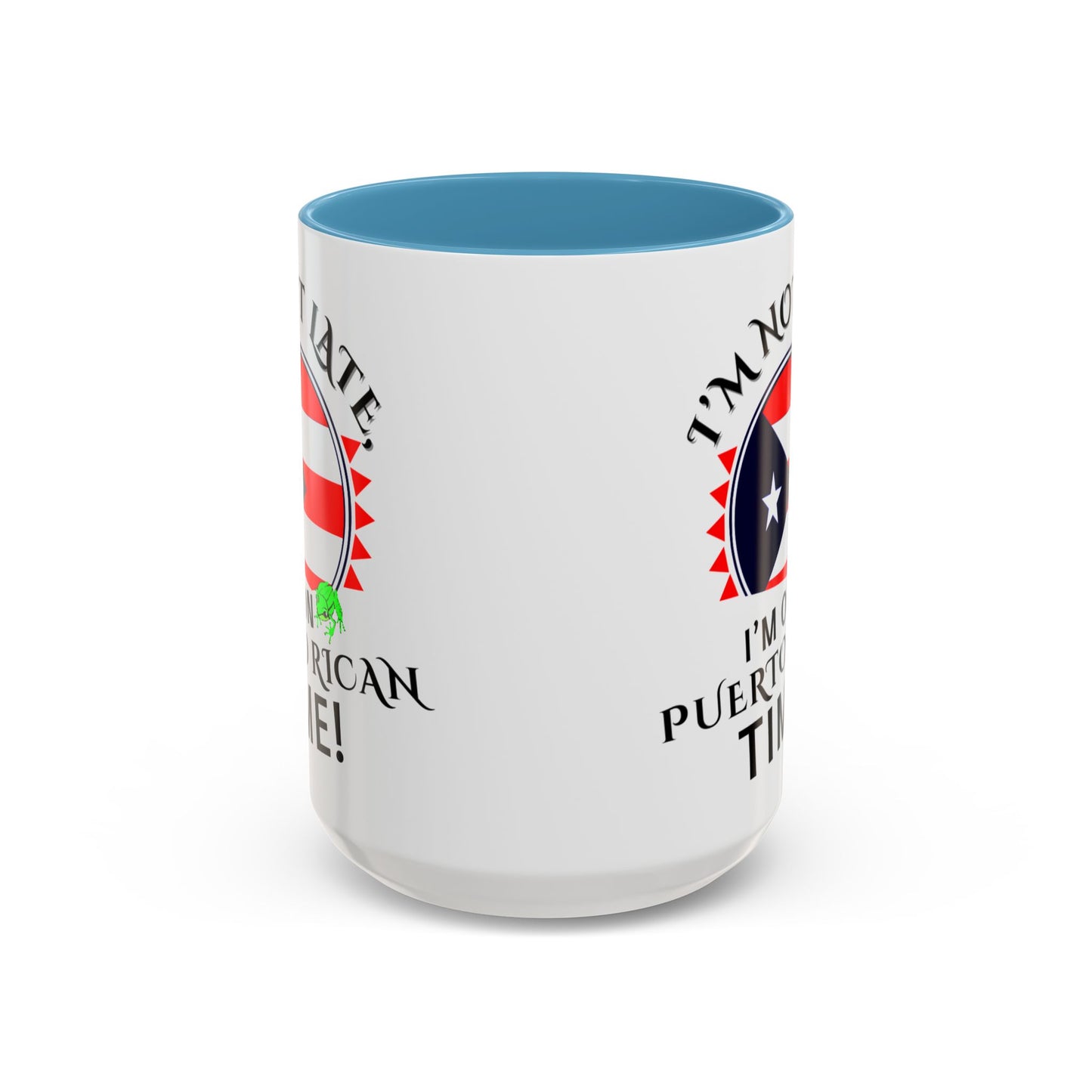 I'M NOT LATE I'M ON PUERTO RICAN TIME, Accent Coffee Mug - Perfect Gift for Coffee Lovers, Fun Drinkware for Holidays, Celebrations, and Home Decor
