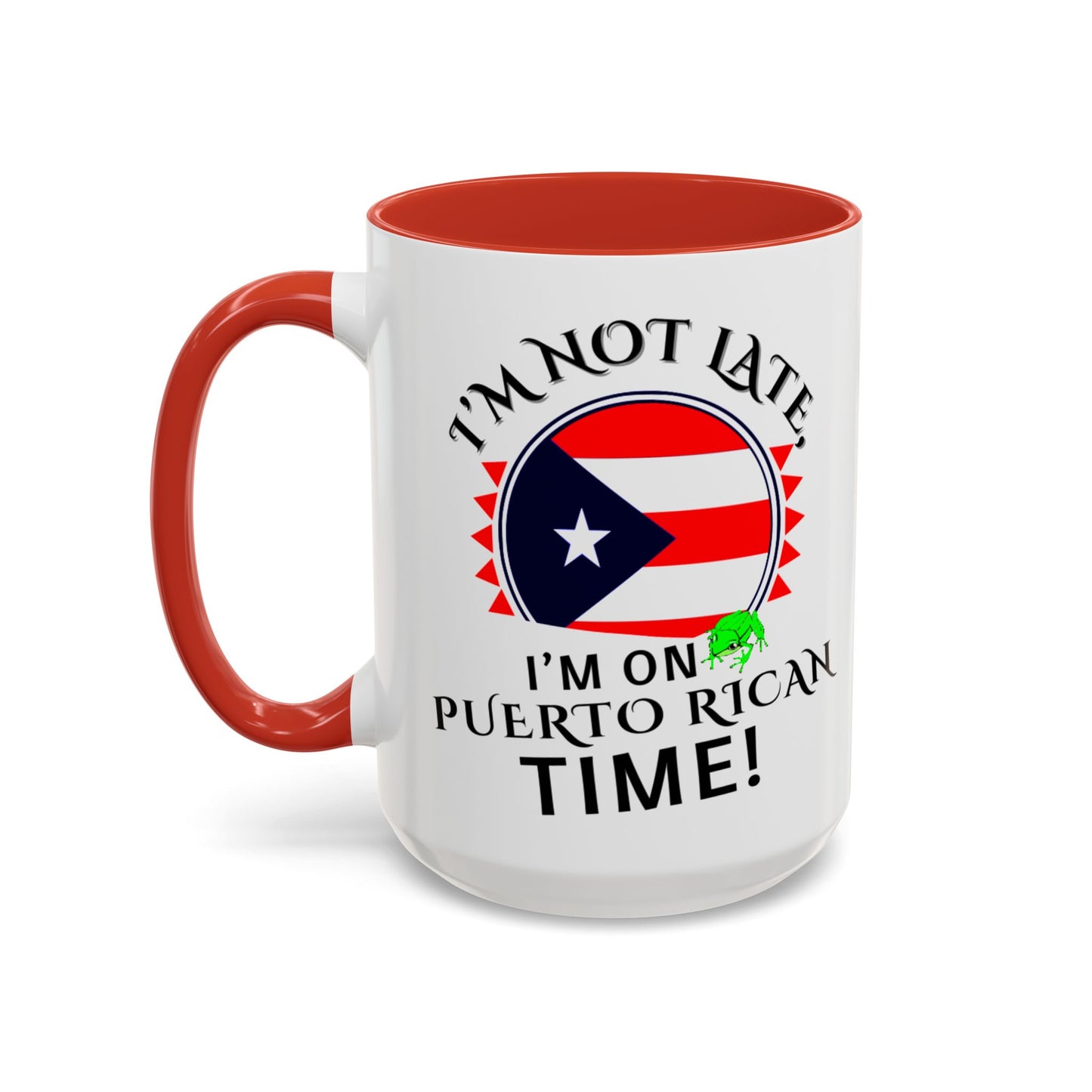 I'M NOT LATE I'M ON PUERTO RICAN TIME, Accent Coffee Mug - Perfect Gift for Coffee Lovers, Fun Drinkware for Holidays, Celebrations, and Home Decor
