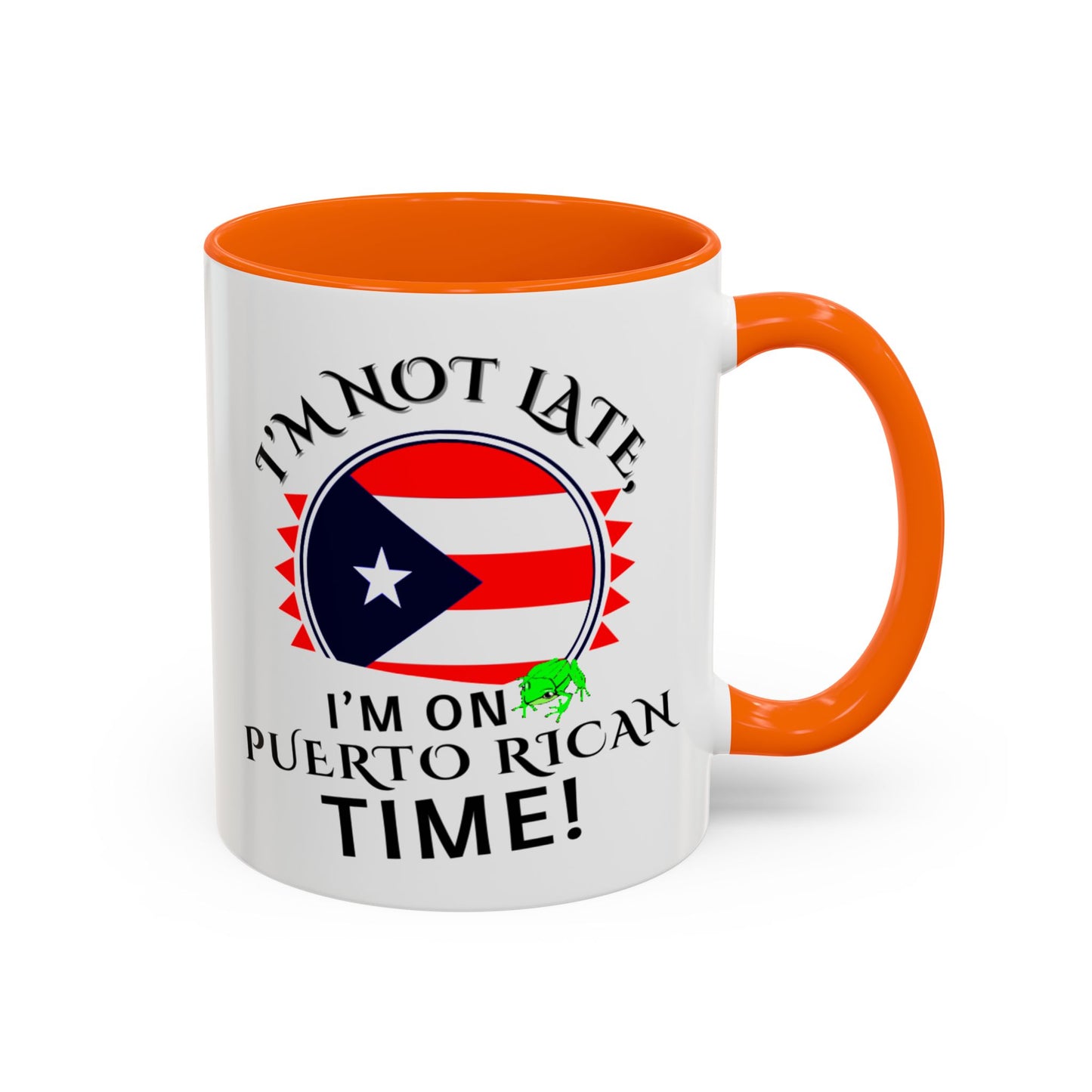 I'M NOT LATE I'M ON PUERTO RICAN TIME, Accent Coffee Mug - Perfect Gift for Coffee Lovers, Fun Drinkware for Holidays, Celebrations, and Home Decor