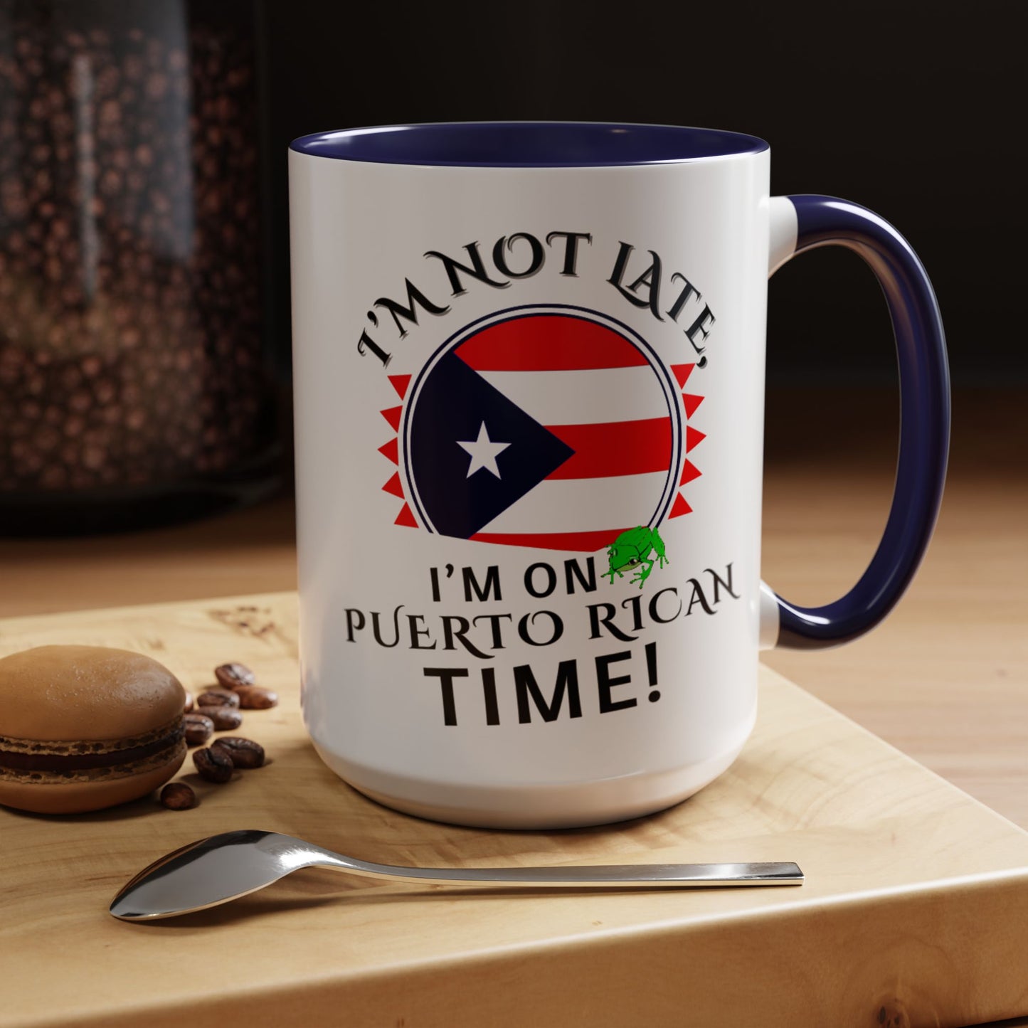 I'M NOT LATE I'M ON PUERTO RICAN TIME, Accent Coffee Mug - Perfect Gift for Coffee Lovers, Fun Drinkware for Holidays, Celebrations, and Home Decor