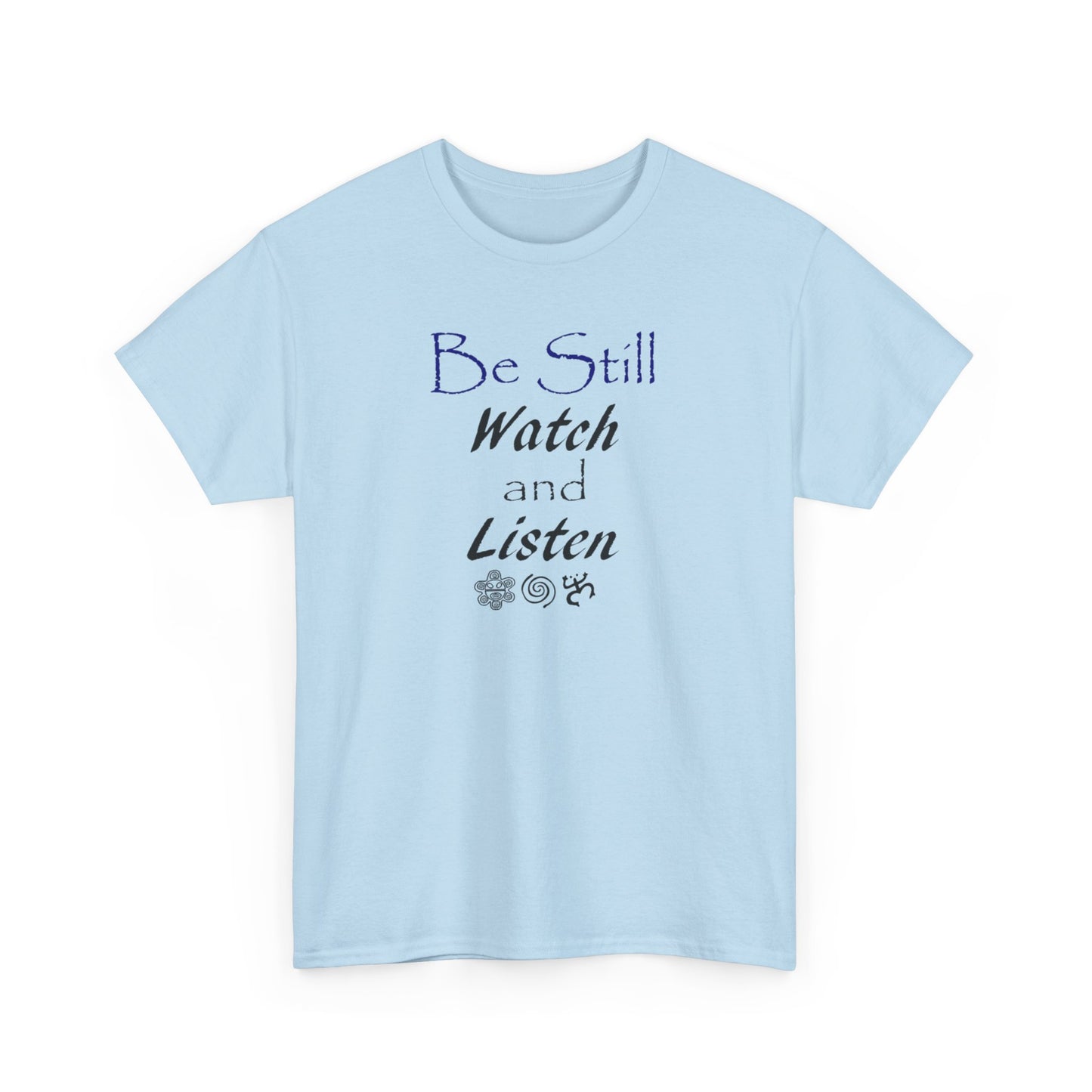 Be Still Watch and Listen, Unisex Heavy Cotton Tee