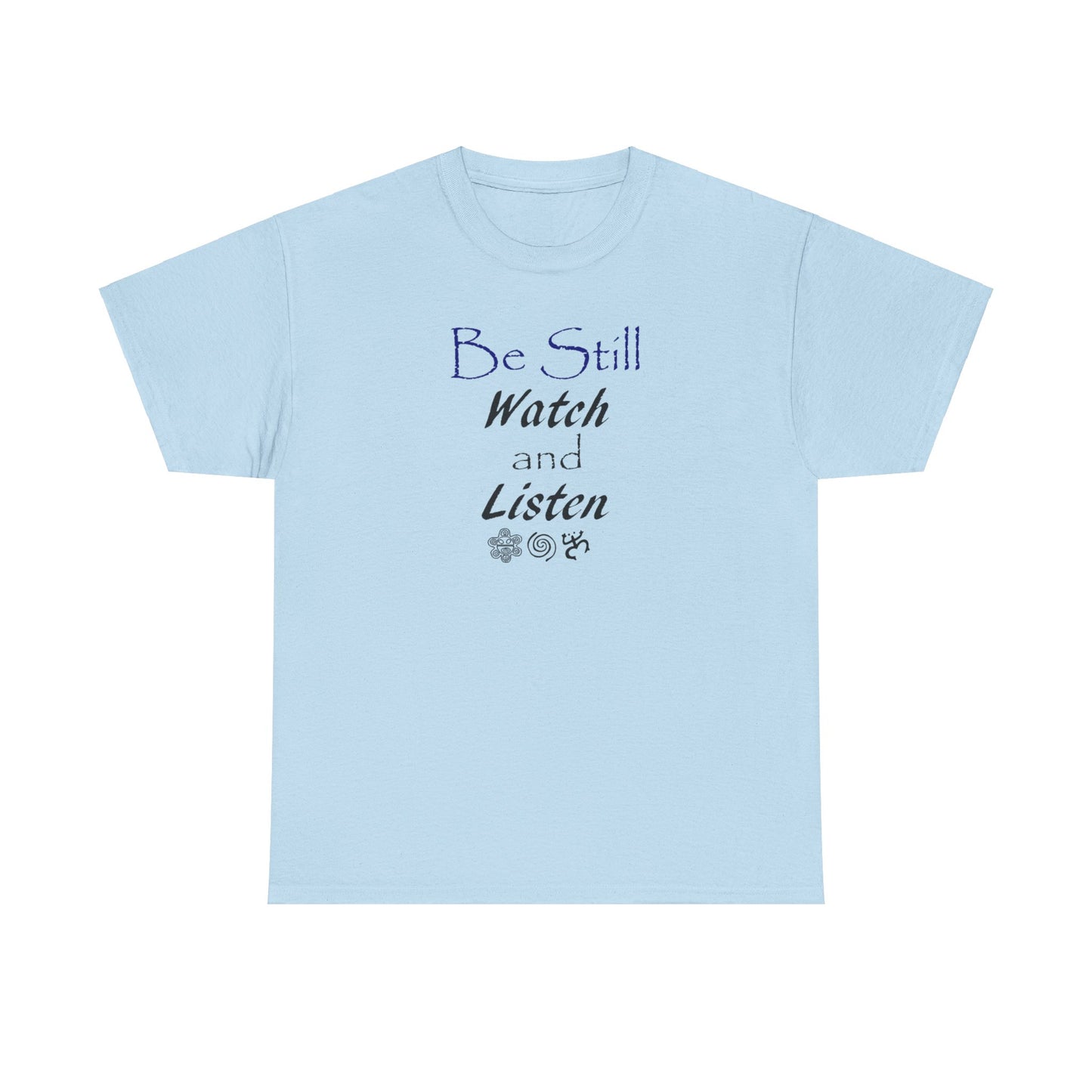 Be Still Watch and Listen, Unisex Heavy Cotton Tee