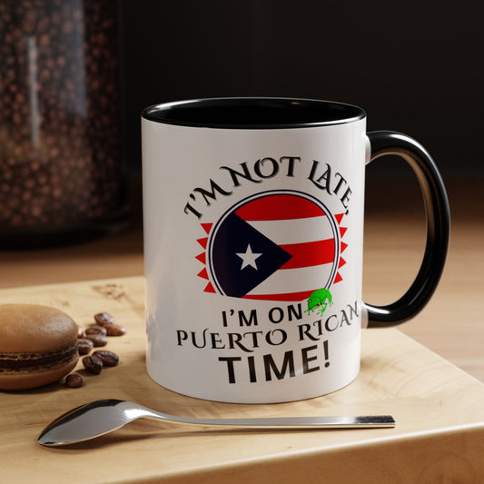 I'M NOT LATE I'M ON PUERTO RICAN TIME, Accent Coffee Mug - Perfect Gift for Coffee Lovers, Fun Drinkware for Holidays, Celebrations, and Home Decor